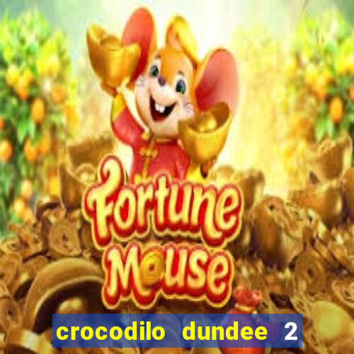 crocodilo dundee 2 filme completo dublado